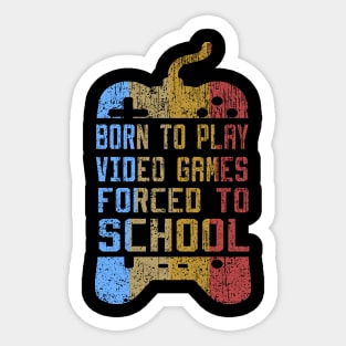 born to play video games forced to school Sticker